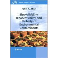 Bioavailability, Bioaccessibility and Mobility of Environmental Contaminants by Dean, John R., 9780470025772