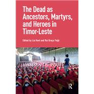 The Dead as Ancestors, Martyrs, and Heroes in Timor-Leste by Kent, Lia, 9781003705772