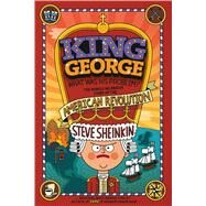 King George: What Was His Problem? Everything Your Schoolbooks Didn't Tell You About the American Revolution by Sheinkin, Steve; Robinson, Tim, 9781250075772