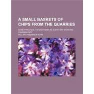 A Small Baskets of Chips from the Quarries by Kuhn, William Frederick, 9781443295772
