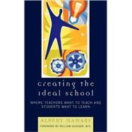 Creating the Ideal School Where Teachers Want to Teach and Students Want to Learn by Mamary, Albert; Glasser, William, M.D., 9781578865772