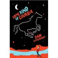 Some Kind of Courage by Gemeinhart, Dan, 9780545665773