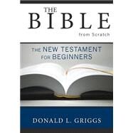 The Bible from Scratch by Griggs, Donald L., 9780664225773