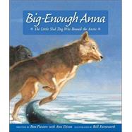 Big Enough Anna: The Little Sled Dog Who Braved the Arctic by Flowers, Pam, 9780882405773