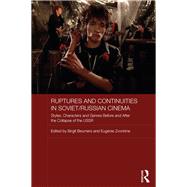 Ruptures and Continuities in Soviet/Russian Cinema: Styles, characters and genres before and after the collapse of the USSR by Beumers; Birgit, 9781138675773