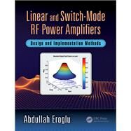 Linear and Switch-Mode RF Power Amplifiers: Design and Implementation Methods by Eroglu; Abdullah, 9781138745773