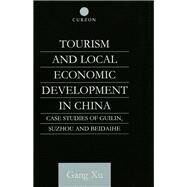 Tourism and Local Development in China: Case Studies of Guilin, Suzhou and Beidaihe by Xu,Gang, 9781138985773