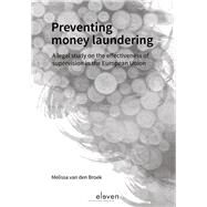 Preventing Money Laundering A Legal Study on the Effectiveness of Supervision in the European Union by Broek, Melissa van den, 9789462365773
