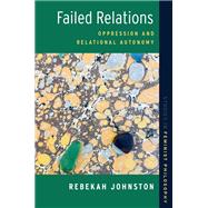 Failed Relations Oppression and Relational Autonomy by Johnston, Rebekah, 9780197795774