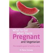 What to Eat When You're Pregnant & Vegetarian by Conway, Rana, Dr., 9780273785774