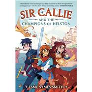 Sir Callie and the Champions of Helston by Symes-Smith, Esme, 9780593485774