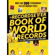 The Recordsetter Book of World Records by Henderson, Corey; Rollman, Dan; Morton, Ella; Weber, Lindsey; Bennett, Roger, 9780761165774
