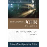 Gospel of John Vol. 1 : The Coming of the Light (John 1-4) by Boice, James Montgomery, 9780801065774