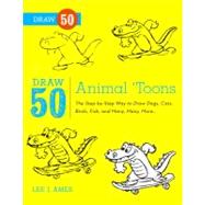 Draw 50 Animal 'Toons The Step-by-Step Way to Draw Dogs, Cats, Birds, Fish, and Many, Many, More... by Ames, Lee J.; Singer, Bob, 9780823085774