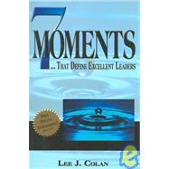 7 Moments That Define Excellent Leaders by Colan, Lee J., 9780977225774