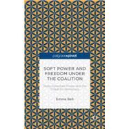 Soft Power and Freedom under the Coalition State-Corporate Power and the Threat to Democracy by Bell, Emma, 9781137505774