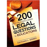 The 200 Most Frequently Asked Legal Questions for Educators by Nathan L. Essex, 9781412965774