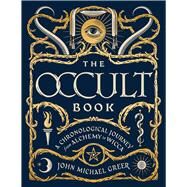 The Occult Book A Chronological Journey from Alchemy to Wicca by Greer, John Michael, 9781454925774