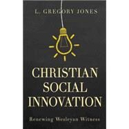 Christian Social Innovation by Jones, L. Gregory, 9781501825774