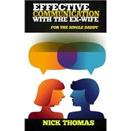 Effective Communication With the Ex-wife for the Single Daddy by Thomas, Nick, 9781505405774