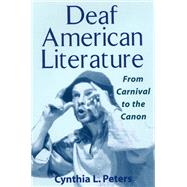 Deaf American Literature: From Carnival to the Canon by Peters, Cynthia, 9781563685774