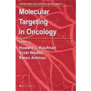 Molecular targeting in Oncology by Kaufman, Howard L., M.D.; Wadler, Scott; Antman, Karen, 9781588295774