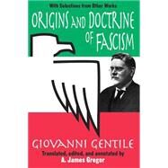 Origins and Doctrine of Fascism: With Selections from Other Works by Gentile,Giovanni, 9780765805775