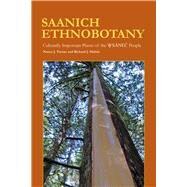 Saanich Ethnobotany Culturally Important Plants of the Wsnec People by Turner, Nancy J.; Hebda, Richard J., 9780772665775
