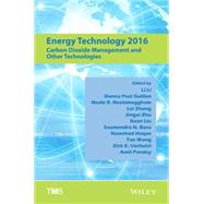 Energy Technology 2016 Carbon Dioxide Management and Other Technologies by Li, Li; Guillen, Donna Post; Neelameggham, Neale R.; Zhang, Lei; Zhu, Jingxi; Liu, Xuan; Basu, Soumendra N.; Haque, Nawshad; Wang, Tao; Verhulst, Dirk E.; Pandey, Amit, 9781119225775