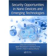 Security Opportunities in Nano Devices and Emerging Technologies by Tehranipoor, Mark; Forte, Domenic; Rose, Garrett S.; Bhunia, Swarup, 9781138035775
