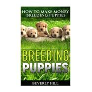 Breeding Puppies by Hill, Beverly, 9781522775775