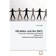 Ella Baker and the SNCC: Grassroots Leadership and Political Activism in a Nonhierarchical Organization by Charles, Joan, 9783639185775