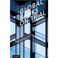 Global Banks on Trial U.S. Prosecutions and the Remaking of International Finance by Verdier, Pierre-Hugues, 9780190675776