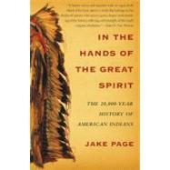 In the Hands of the Great Spirit : The 20,000-Year History of American Indians by Page, Jake, 9780684855776