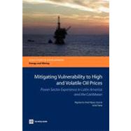 Mitigating Vulnerability to High and Volatile Oil Prices Power Sector Experience in Latin America and the Caribbean by Ypez-Garca, Rigoberto Ariel; Dana, Julie, 9780821395776