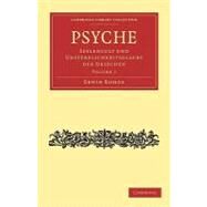 Psyche: Seelencult Und Unsterblichkeitsglaube Der Griechen by Rohde, Erwin, 9781108015776
