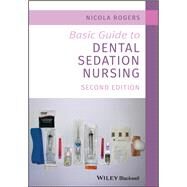 Basic Guide to Dental Sedation Nursing by Rogers, Nicola, 9781119525776