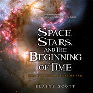 Space, Stars, and the Beginning of Time by Scott, Elaine, 9781328895776