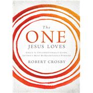 The One Jesus Loves by Crosby, Robert; Gruenewald, Bobby, 9781400205776