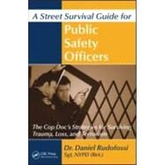 A Street Survival Guide for Public Safety Officers: The Cop Doc's Strategies for Surviving Trauma, Loss, and Terrorism by Rudofossi; Daniel, 9781439845776