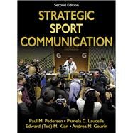 Strategic Sport Communication by Pedersen, Paul M., Ph.D.; Laucella, Pamela C., Ph.D.; Kian, Edward M., Ph.D.; Geurin, Andrea N., Ph.D., 9781492525776
