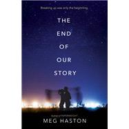 The End of Our Story by Haston, Meg, 9780062335777
