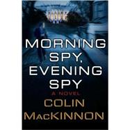 Morning Spy, Evening Spy by MacKinnon, Colin, 9780312355777