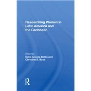 Researching Women In Latin America And The Caribbean by Acosta-Belen, Edna; Bose, Christine E., 9780367285777