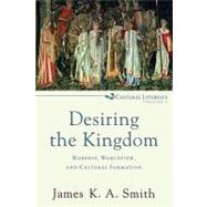 Desiring the Kingdom : Worship, Worldview, and Cultural Formation by Smith, James K. A., 9780801035777
