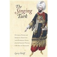 The Singing Turk by Wolff, Larry, 9780804795777