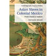 Asian Slaves in Colonial Mexico by Seijas, Tatiana, 9781107635777