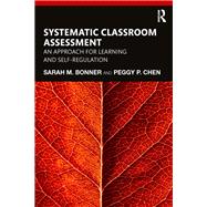 A Systematic Approach to Classroom Assessment by Bonner; Sarah, 9781138565777