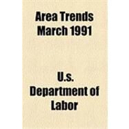 Area Trends March 1991 by U. S. Department of Labor, 9781154615777