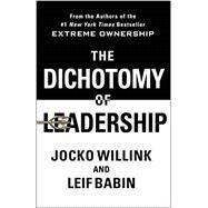 The Dichotomy of Leadership by Willink, Jocko; Babin, Leif, 9781250195777